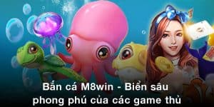 Bắn cá M8win - Biển sâu phong phú của các game thủ