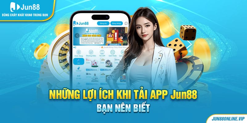 Những lợi ích khi tải app jun88 bạn nên biết